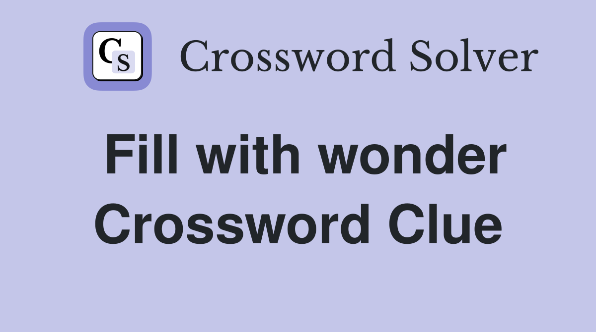 Fill with wonder Crossword Clue Answers Crossword Solver